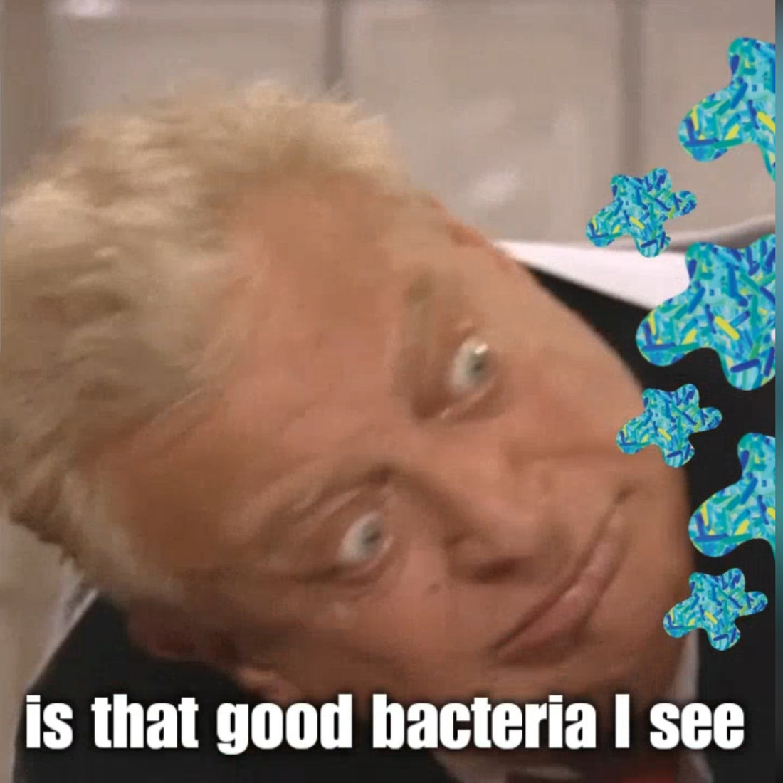 Is that good bacteria I see?